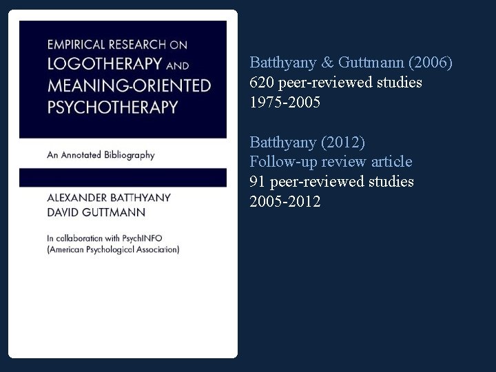 Batthyany & Guttmann (2006) 620 peer reviewed studies 1975 2005 Batthyany (2012) Follow up