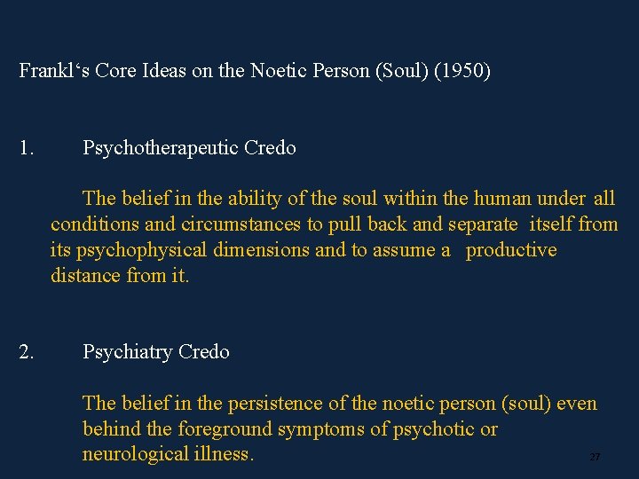 Frankl‘s Core Ideas on the Noetic Person (Soul) (1950) 1. Psychotherapeutic Credo The belief