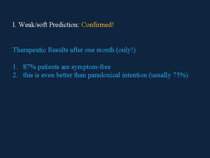 I. Weak/soft Prediction: Confirmed! Therapeutic Results after one month (only!) 1. 87% patients are