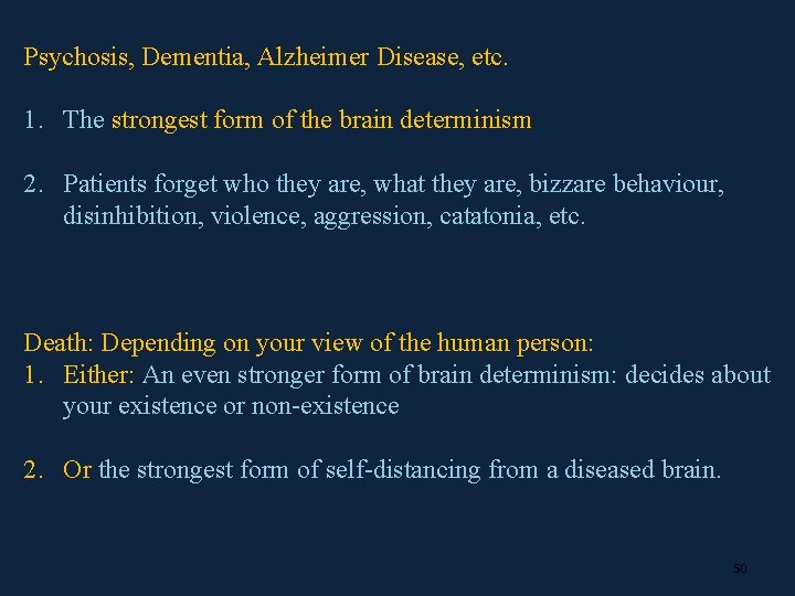 Psychosis, Dementia, Alzheimer Disease, etc. 1. The strongest form of the brain determinism 2.