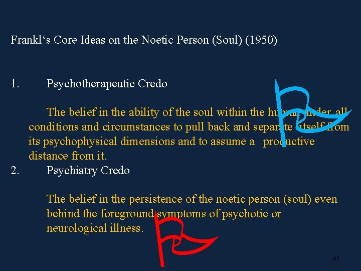 Frankl‘s Core Ideas on the Noetic Person (Soul) (1950) 1. Psychotherapeutic Credo P The