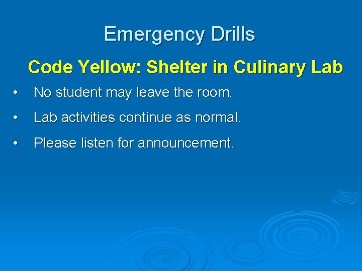 Emergency Drills Code Yellow: Shelter in Culinary Lab • No student may leave the