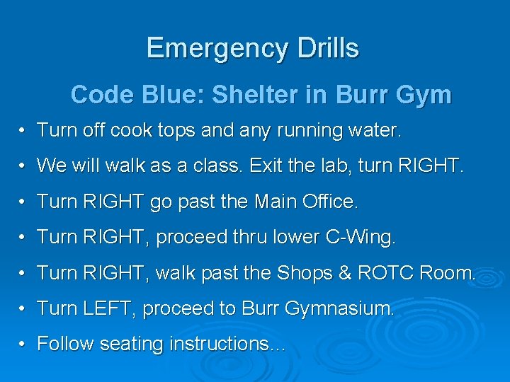 Emergency Drills Code Blue: Shelter in Burr Gym • Turn off cook tops and