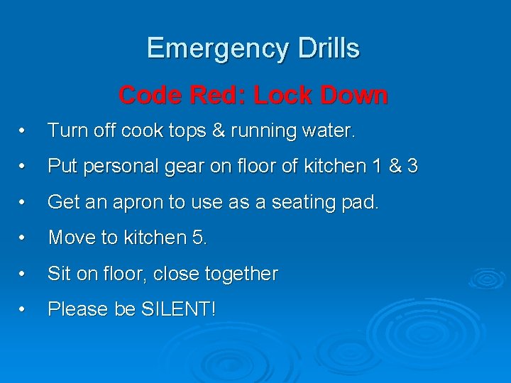 Emergency Drills Code Red: Lock Down • Turn off cook tops & running water.