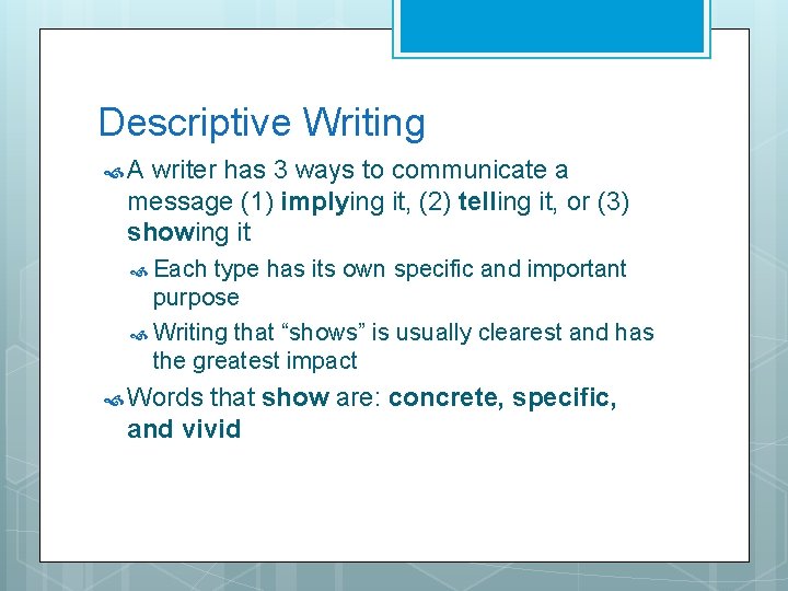 Descriptive Writing A writer has 3 ways to communicate a message (1) implying it,