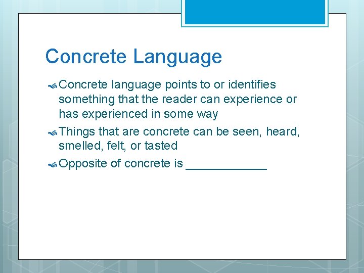 Concrete Language Concrete language points to or identifies something that the reader can experience