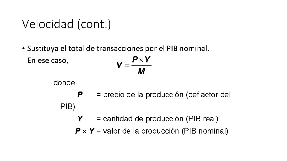 Velocidad (cont. ) • Sustituya el total de transacciones por el PIB nominal. En