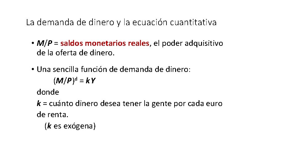 La demanda de dinero y la ecuación cuantitativa • M/P = saldos monetarios reales,
