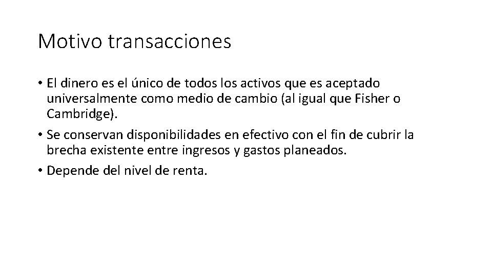 Motivo transacciones • El dinero es el único de todos los activos que es