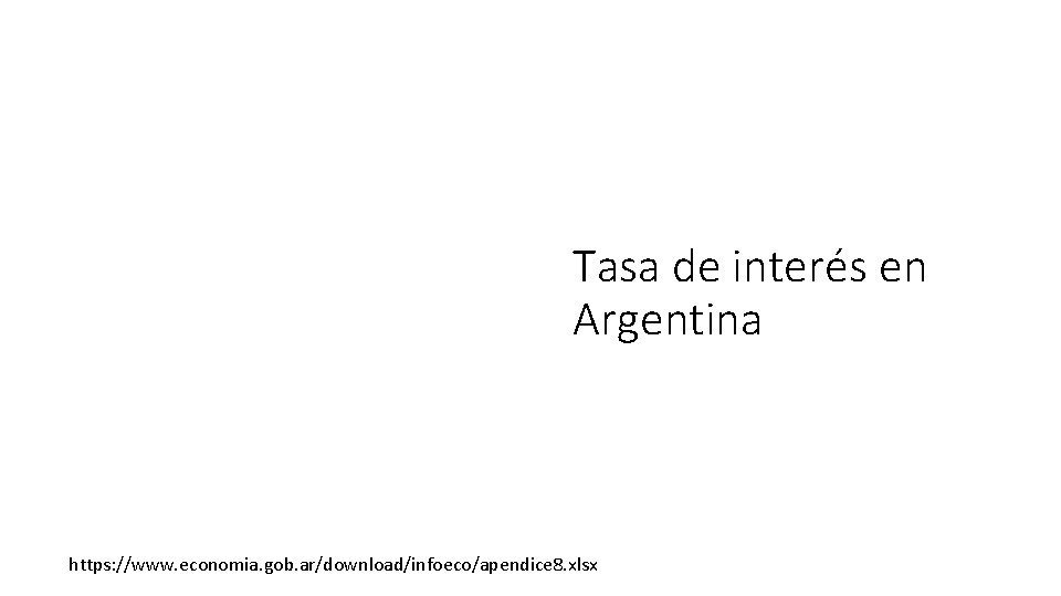 Tasa de interés en Argentina https: //www. economia. gob. ar/download/infoeco/apendice 8. xlsx 