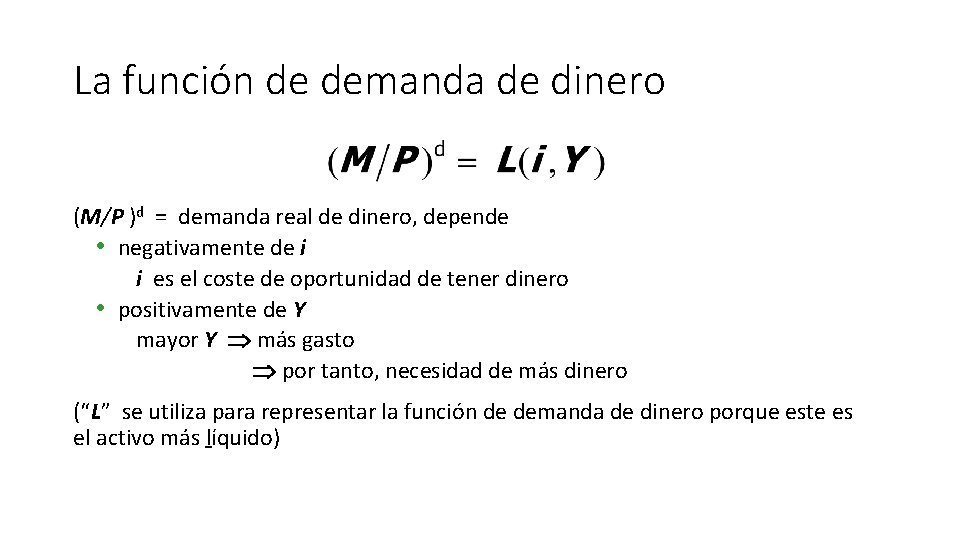 La función de demanda de dinero (M/P )d = demanda real de dinero, depende