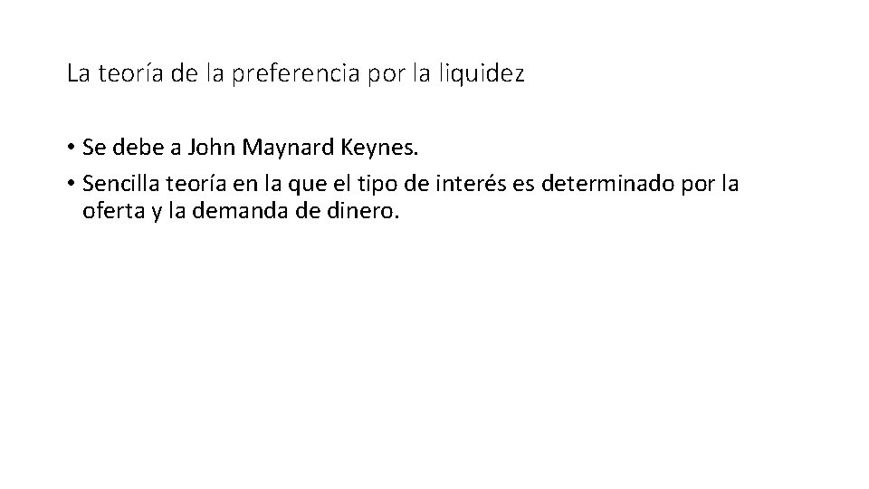 La teoría de la preferencia por la liquidez • Se debe a John Maynard