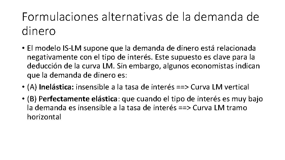 Formulaciones alternativas de la demanda de dinero • El modelo IS-LM supone que la