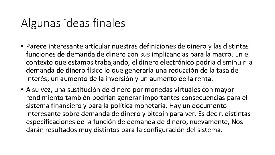 Algunas ideas finales • Parece interesante artícular nuestras definiciones de dinero y las distintas