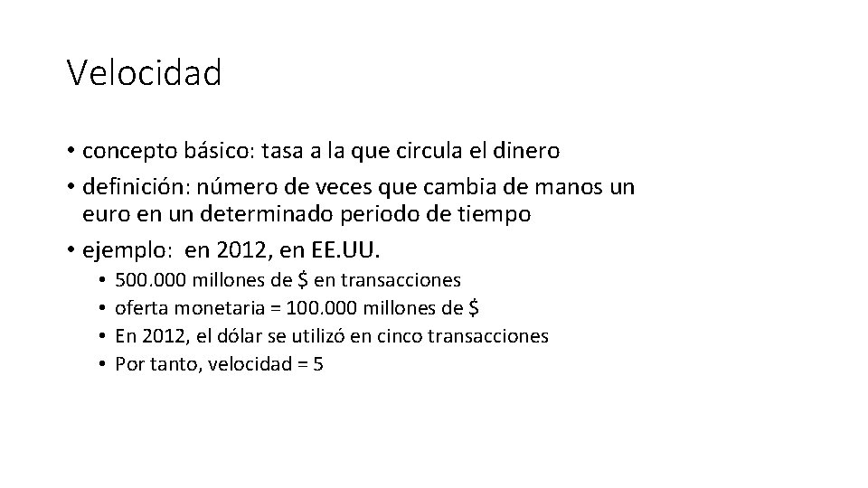 Velocidad • concepto básico: tasa a la que circula el dinero • definición: número