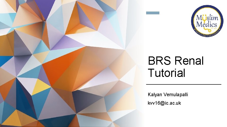 BRS Renal Tutorial Kalyan Vemulapalli kvv 16@ic. ac. uk 