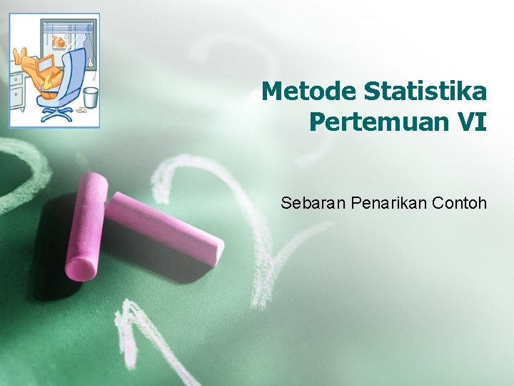 Metode Statistika Pertemuan VI Sebaran Penarikan Contoh 