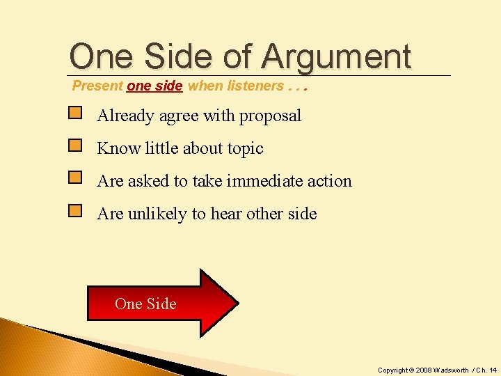 One Side of Argument Present one side when listeners. . . Already agree with