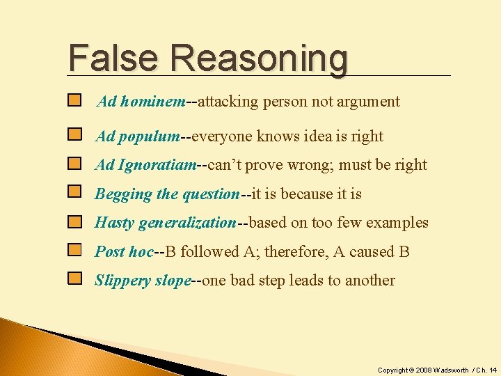 False Reasoning Ad hominem--attacking person not argument Ad populum--everyone knows idea is right Ad