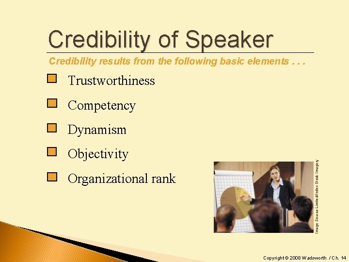 Credibility of Speaker Credibility results from the following basic elements. . . Trustworthiness Competency