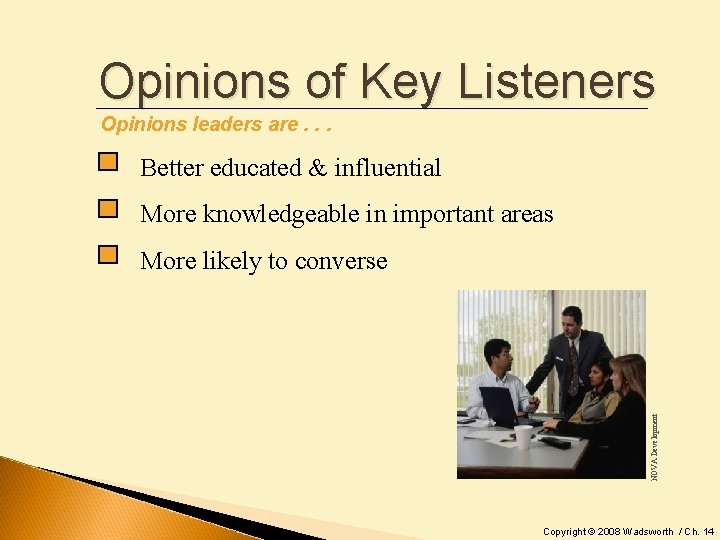 Opinions of Key Listeners Opinions leaders are. . . Better educated & influential More