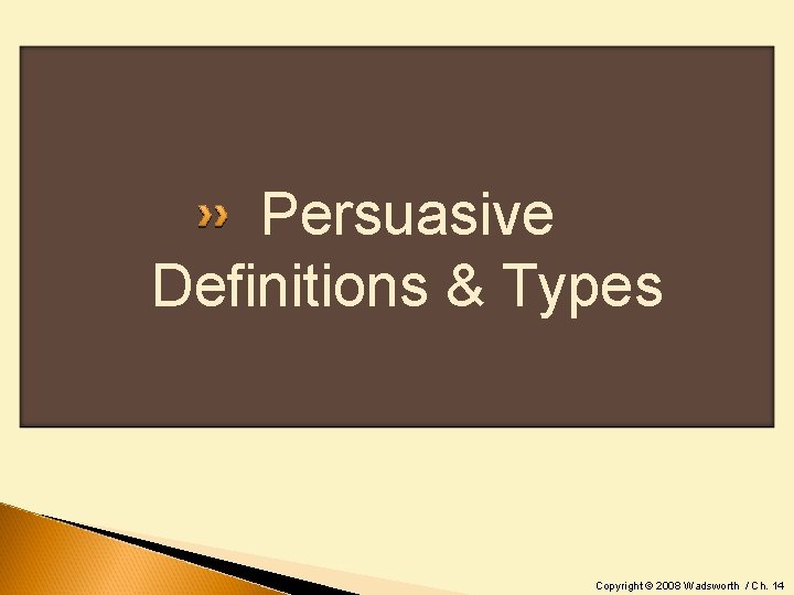 Persuasive Definitions & Types Copyright © 2008 Wadsworth / Ch. 14 