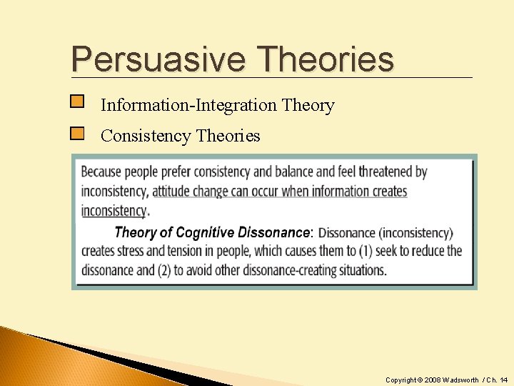 Persuasive Theories Information-Integration Theory Consistency Theories Copyright © 2008 Wadsworth / Ch. 14 