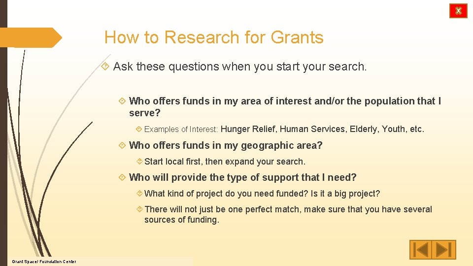 How to Research for Grants Ask these questions when you start your search. Who