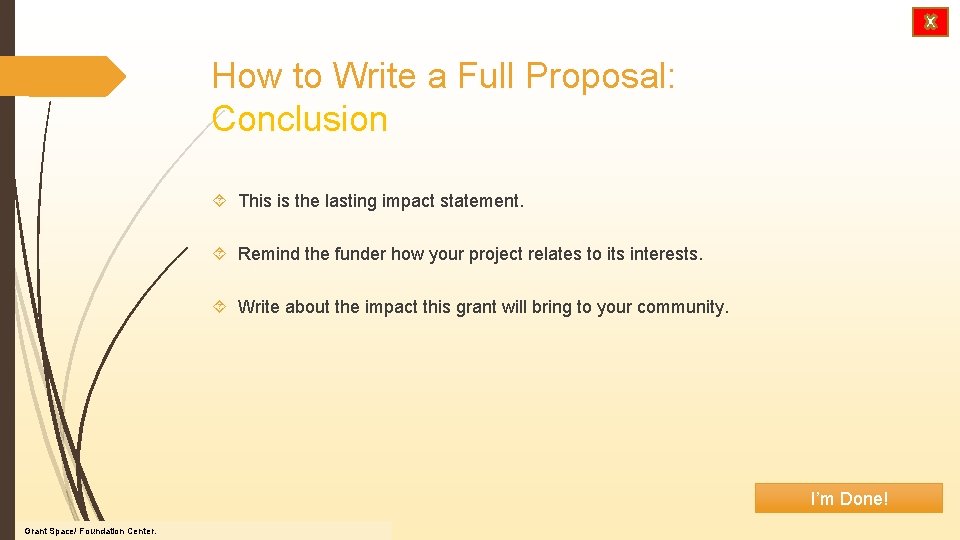 How to Write a Full Proposal: Conclusion This is the lasting impact statement. Remind