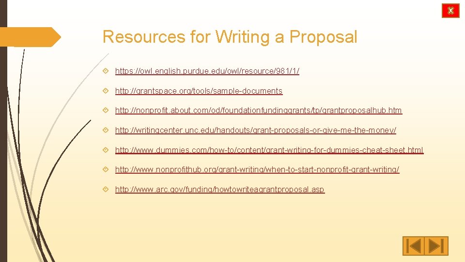 Resources for Writing a Proposal https: //owl. english. purdue. edu/owl/resource/981/1/ http: //grantspace. org/tools/sample-documents http:
