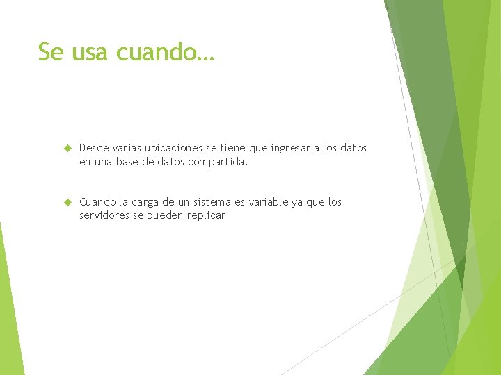 Se usa cuando… Desde varias ubicaciones se tiene que ingresar a los datos en