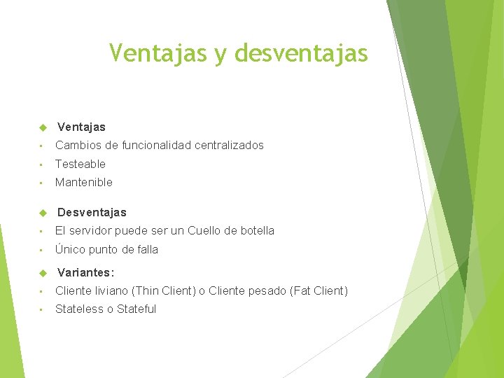 Ventajas y desventajas Ventajas • Cambios de funcionalidad centralizados • Testeable • Mantenible Desventajas