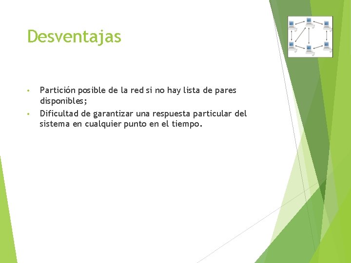 Desventajas • • Partición posible de la red si no hay lista de pares