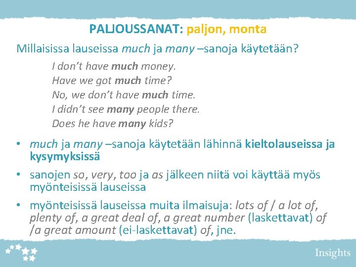 PALJOUSSANAT: paljon, monta Millaisissa lauseissa much ja many –sanoja käytetään? I don’t have much