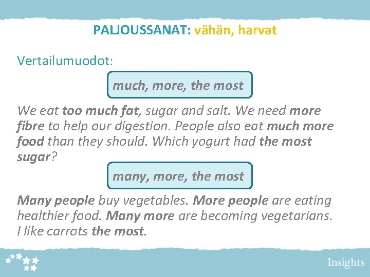 PALJOUSSANAT: vähän, harvat Vertailumuodot: much, more, the most We eat too much fat, sugar