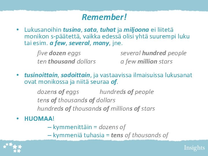 Remember! • Lukusanoihin tusina, sata, tuhat ja miljoona ei liitetä monikon s-päätettä, vaikka edessä