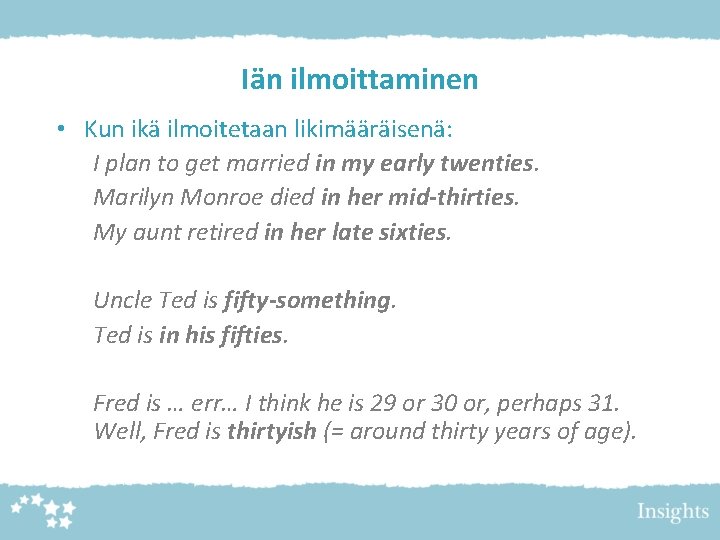 Iän ilmoittaminen • Kun ikä ilmoitetaan likimääräisenä: I plan to get married in my