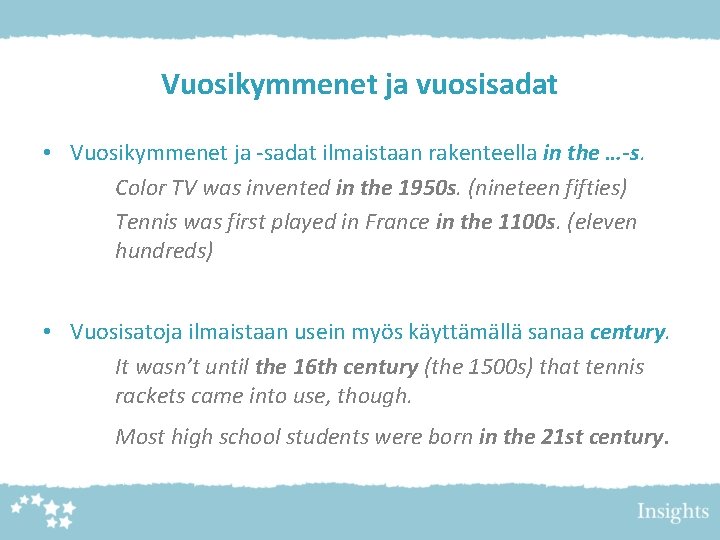 Vuosikymmenet ja vuosisadat • Vuosikymmenet ja -sadat ilmaistaan rakenteella in the …-s. Color TV