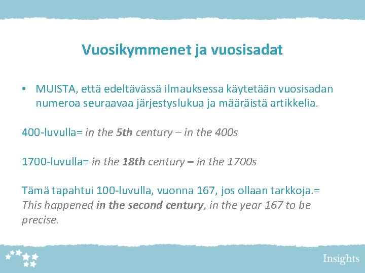 Vuosikymmenet ja vuosisadat • MUISTA, että edeltävässä ilmauksessa käytetään vuosisadan numeroa seuraavaa järjestyslukua ja