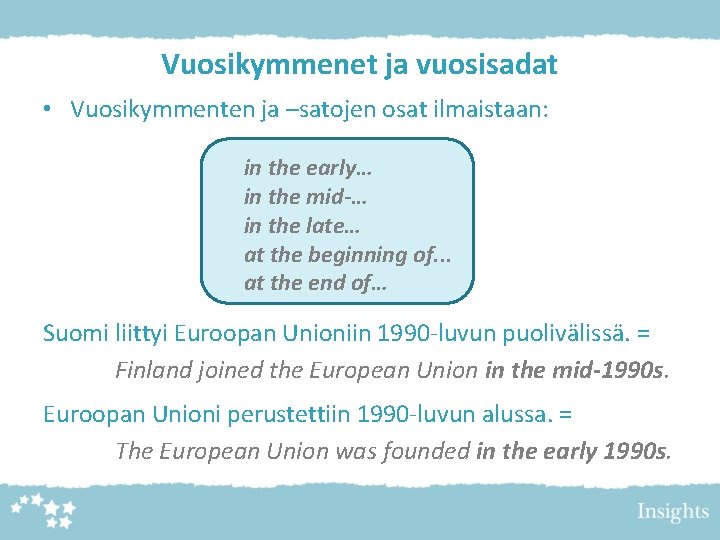 Vuosikymmenet ja vuosisadat • Vuosikymmenten ja –satojen osat ilmaistaan: in the early… in the