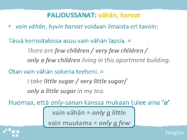 PALJOUSSANAT: vähän, harvat • vain vähän, hyvin harvat voidaan ilmaista eri tavoin: Tässä kerrostalossa