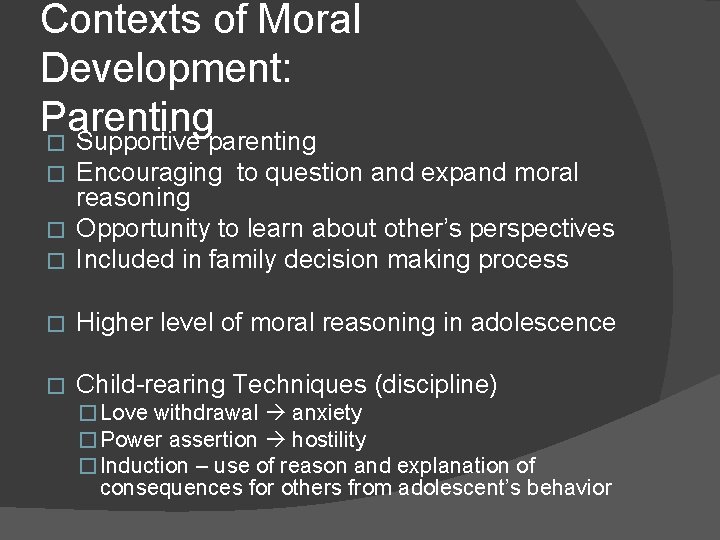 Contexts of Moral Development: Parenting � Supportive parenting Encouraging to question and expand moral