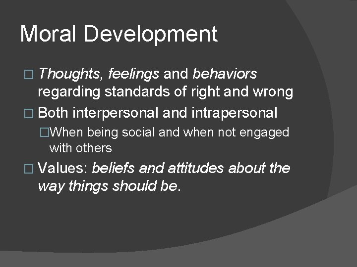 Moral Development � Thoughts, feelings and behaviors regarding standards of right and wrong �
