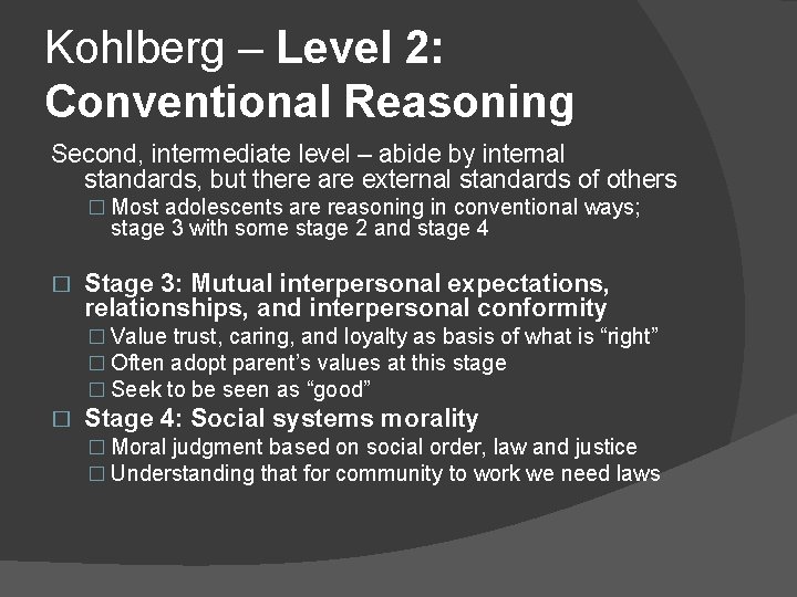 Kohlberg – Level 2: Conventional Reasoning Second, intermediate level – abide by internal standards,