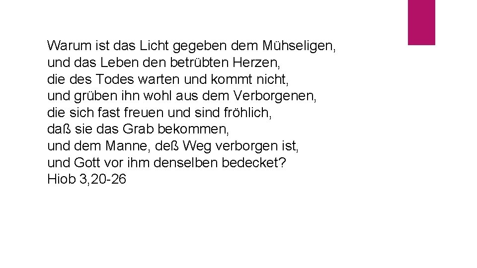 Warum ist das Licht gegeben dem Mühseligen, und das Leben den betrübten Herzen, die