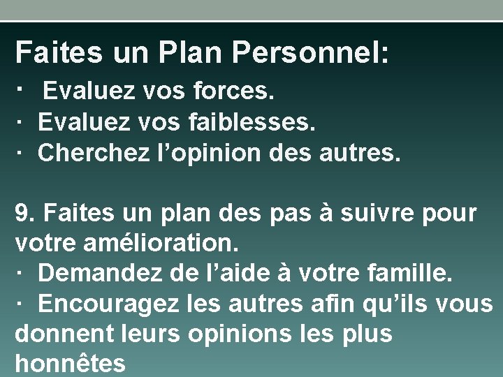 Faites un Plan Personnel: · Evaluez vos forces. · Evaluez vos faiblesses. · Cherchez