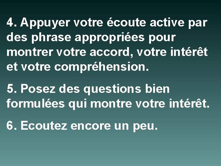 4. Appuyer votre écoute active par des phrase appropriées pour montrer votre accord, votre