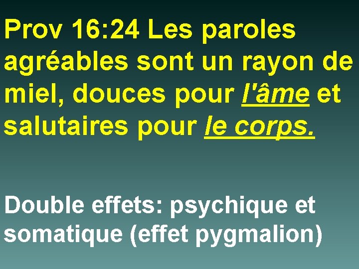 Prov 16: 24 Les paroles agréables sont un rayon de miel, douces pour l'âme