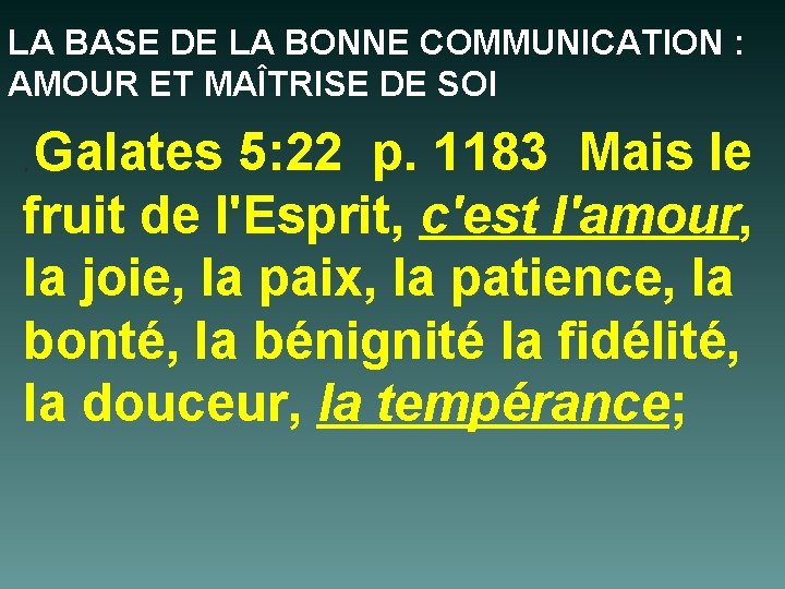 LA BASE DE LA BONNE COMMUNICATION : AMOUR ET MAÎTRISE DE SOI Galates 5: