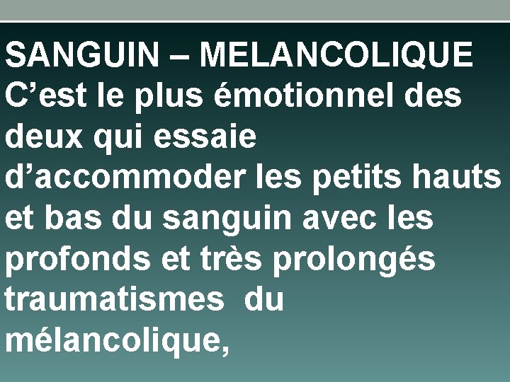 SANGUIN – MELANCOLIQUE C’est le plus émotionnel des deux qui essaie d’accommoder les petits